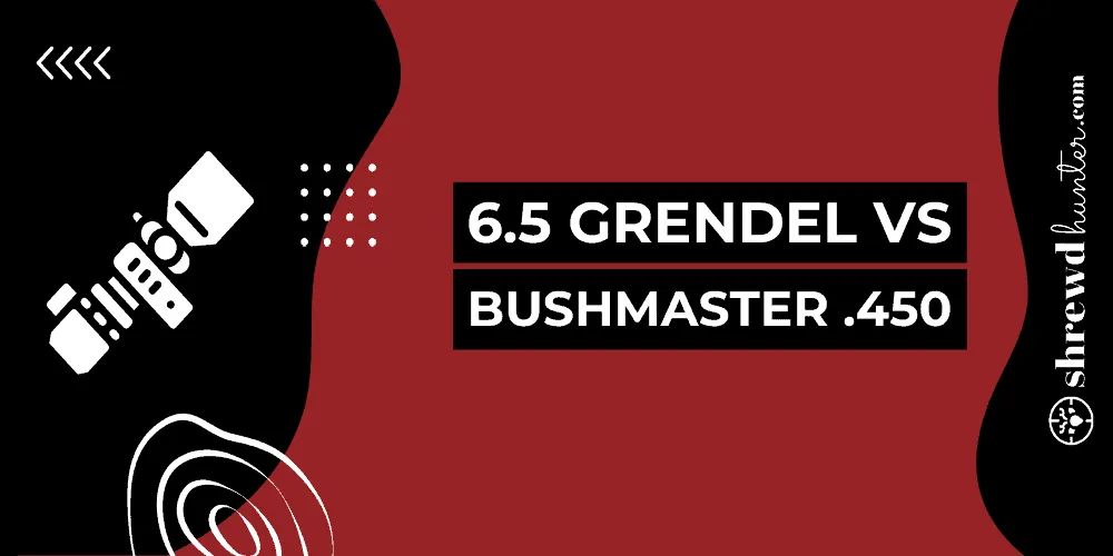 6.5 Grendel Vs Bushmaster .450