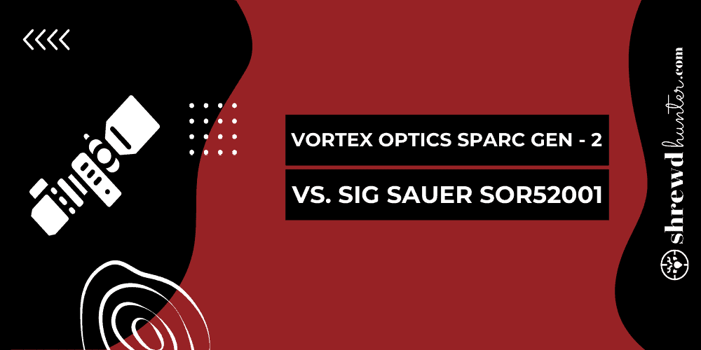 Vortex Optics SPARC Gen – 2 VS. Sig Sauer SOR52001