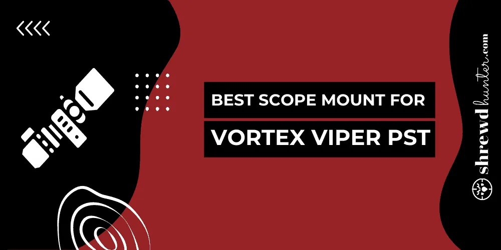 Best Scope Mount For Vortex Viper PST