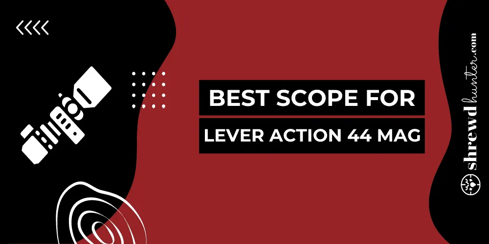 Best Scope For Lever Action 44 Mag